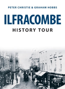 History Tour  Ilfracombe History Tour - Peter Christie; Graham Hobbs (Paperback) 15-03-2020 
