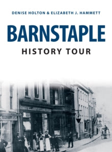 History Tour  Barnstaple History Tour - Denise Holton; Elizabeth J. Hammett (Paperback) 15-04-2021 