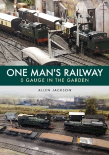 One Man's Railway: 0 Gauge in the Garden - Allen Jackson (Paperback) 15-08-2021 