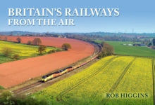 Britain's Railways from the Air - Rob Higgins (Paperback) 15-11-2023 