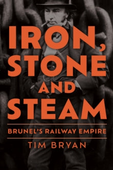 Iron, Stone and Steam: Brunel's Railway Empire - Tim Bryan (Hardback) 15-11-2023 