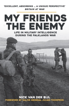 My Friends, The Enemy: Life in Military Intelligence During the Falklands War - Nick van der Bijl; Major General Julian Thompson (Paperback) 15-01-2023 