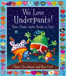 We Love Underpants! Three Pants-tastic Books in One!: Featuring: Aliens Love Underpants, Monsters Love Underpants, Aliens Love Dinopants - Claire Freedman; Ben Cort (Paperback) 07-01-2021 