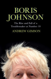 Boris Johnson: The Rise and Fall of a Troublemaker at Number 10 - Andrew Gimson (Hardback) 29-09-2022 