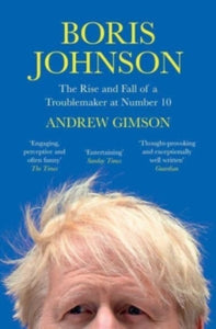 Boris Johnson: The Rise and Fall of a Troublemaker at Number 10 - Andrew Gimson (Paperback) 20-07-2023 