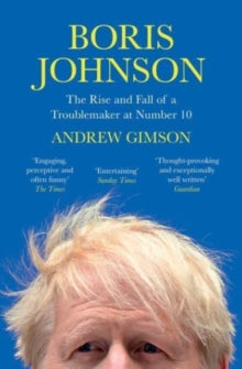 Boris Johnson: The Rise and Fall of a Troublemaker at Number 10 - Andrew Gimson (Paperback) 20-07-2023 