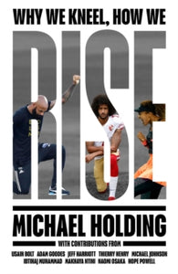 Why We Kneel How We Rise: WINNER OF THE WILLIAM HILL SPORTS BOOK OF THE YEAR PRIZE - Michael Holding (Hardback) 24-06-2021 