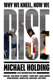 Why We Kneel How We Rise: WINNER OF THE WILLIAM HILL SPORTS BOOK OF THE YEAR PRIZE - Michael Holding (Hardback) 24-06-2021 