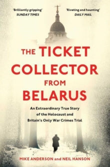 The Ticket Collector from Belarus: An Extraordinary True Story of Britain's Only War Crimes Trial - Mike Anderson; Neil Hanson (Paperback) 19-01-2023 