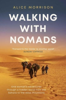 Walking with Nomads: One Woman's Adventures Through a Hidden World from the Sahara to the Atlas Mountains - Alice Morrison (Paperback) 16-03-2023 