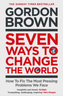 Seven Ways to Change the World: How To Fix The Most Pressing Problems We Face - Gordon Brown (Paperback) 23-06-2022 