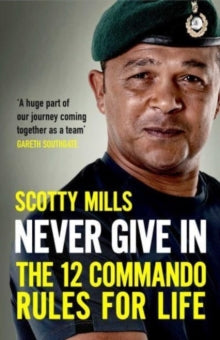 Never Give In: The 12 Commando Rules for Life - Major Scotty Mills (Paperback) 04-01-2024 