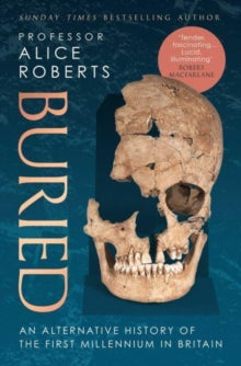 Buried: An alternative history of the first millennium in Britain - Alice Roberts (Paperback) 19-01-2023 