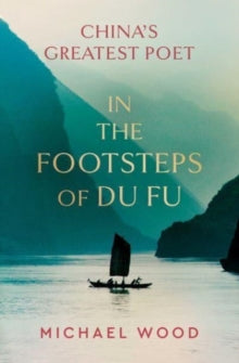 In the Footsteps of Du Fu - Michael Wood (Hardback) 26-10-2023 