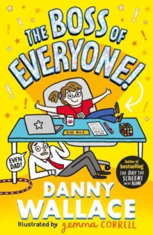 The Boss of Everyone: The brand-new comedy adventure from the author of The Day the Screens Went Blank - Danny Wallace; Gemma Correll (Paperback) 16-03-2023 
