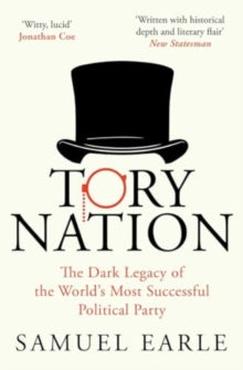 Tory Nation: The Dark Legacy of the World's Most Successful Political Party - Samuel Earle (Paperback) 29-02-2024 