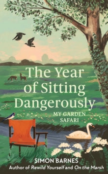 The Year of Sitting Dangerously: My Garden Safari - Simon Barnes (Hardback) 13-04-2023 