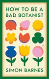 How to be a Bad Botanist - Simon Barnes (Hardback) 25-04-2024 