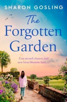 The Forgotten Garden: Warm, romantic, enchanting - the new novel from the author of The Lighthouse Bookshop - Sharon Gosling (Paperback) 27-04-2023 