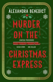 Murder On The Christmas Express: All aboard for the puzzling Christmas mystery of the year - Alexandra Benedict (Hardback) 10-11-2022 