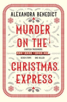 Murder On The Christmas Express: All aboard for the puzzling Christmas mystery of the year - Alexandra Benedict (Paperback) 28-09-2023 