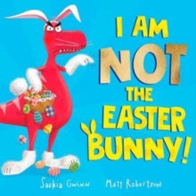 I Am Not the Easter Bunny! - Saskia Gwinn; Matt Robertson (Paperback) 16-02-2023 