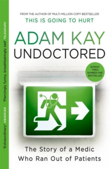 Undoctored: The brand new No 1 Sunday Times bestseller from the author of 'This Is Going To Hurt' - Adam Kay (Paperback) 08-06-2023 