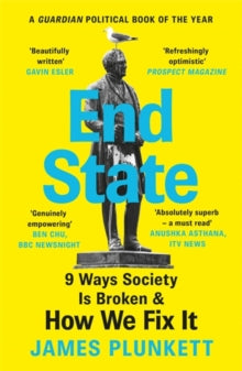 End State: 9 Ways Society is Broken - and how we can fix it - James Plunkett (Paperback) 05-05-2022 