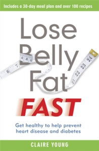 Lose Belly Fat Fast: Get healthy to help prevent heart disease and diabetes - Claire Young (Paperback) 07-01-2021 