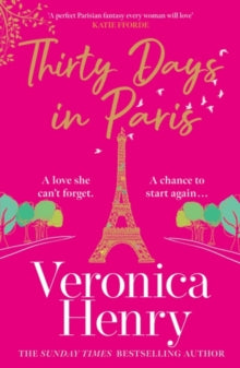 Thirty Days in Paris: The gorgeously escapist, romantic and uplifting new novel from the Sunday Times bestselling author - Veronica Henry (Paperback) 06-07-2023 