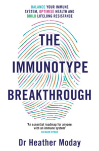 The Immunotype Breakthrough: Balance Your Immune System, Optimise Health and Build Lifelong Resistance - Heather Moday (Paperback) 23-12-2021 