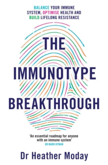 The Immunotype Breakthrough: Balance Your Immune System, Optimise Health and Build Lifelong Resistance - Heather Moday (Paperback) 23-12-2021 