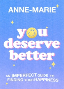You Deserve Better: The Sunday Times Bestselling Guide to Finding Your Happiness - Anne-Marie (Hardback) 30-09-2021 