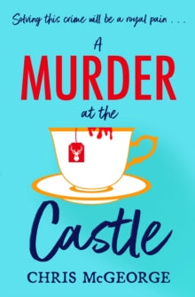 A Murder at the Castle: A festive cosy murder mystery for fans of The Windsor Knot and Knives Out - Chris McGeorge (Paperback) 10-11-2022 