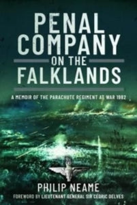 Penal Company on the Falklands: A Memoir of the Parachute Regiment at War 1982 - Philip Neame; Lieutenant General Sir Cedric Delves (Hardback) 01-04-2022 