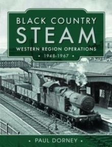 Black Country Steam, Western Region Operations, 1948-1967 - Paul Dorney (Hardback) 30-05-2022 