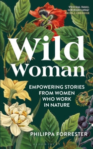 Wild Woman: Empowering Stories from Women who Work in Nature - Philippa Forrester (Hardback) 29-02-2024 