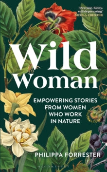 Wild Woman: Empowering Stories from Women who Work in Nature - Philippa Forrester (Hardback) 29-02-2024 