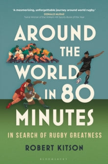 Around the World in 80 Minutes: In Search of Rugby Greatness - Robert Kitson (Hardback) 17-08-2023 