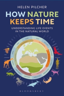 How Nature Keeps Time: Understanding Life Events in the Natural World - Helen Pilcher (Hardback) 25-05-2023 