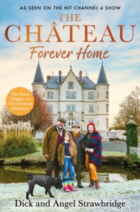 The Chateau - Forever Home: The final chapter of our greatest adventure - Dick Strawbridge; Angel Strawbridge (Hardback) 26-10-2023 