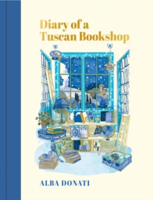 Diary of a Tuscan Bookshop: The heartwarming story that inspired a nation, now an international bestseller - Alba Donati; Elena Pala (Hardback) 03-11-2022 
