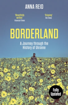 Borderland: A Journey Through the History of Ukraine - Anna Reid (Paperback) 29-09-2022 