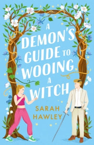 A Demon's Guide to Wooing a Witch: 'Whimsically sexy, charmingly romantic, and magically hilarious.' Ali Hazelwood - Sarah Hawley (Paperback) 30-11-2023 