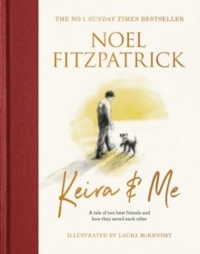 Keira & Me: A tale of two best friends and how they saved each other, from the bestselling Supervet - Professor Noel Fitzpatrick; Laura McKendry (Hardback) 26-10-2023 