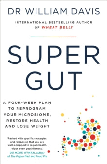Super Gut: A Four-Week Plan to Reprogram Your Microbiome, Restore Health and Lose Weight - Dr Dr William Davis (Paperback) 01-02-2022 