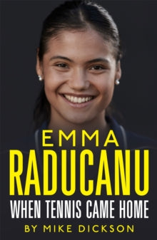 Emma Raducanu: When Tennis Came Home - Mike Dickson (Hardback) 09-06-2022 