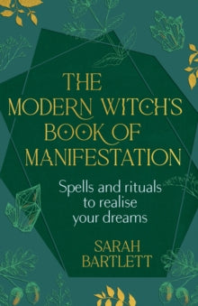 The Modern Witch's Book of Manifestation: Spells and rituals to realise your dreams - Sarah Bartlett (Hardback) 17-08-2023 