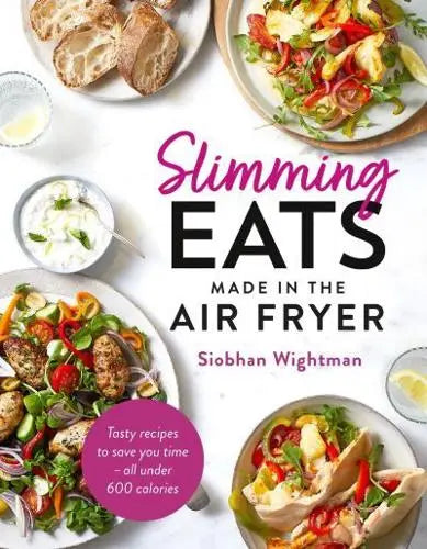 Slimming Eats Made in the Air Fryer: Tasty recipes to save you time - all under 600 calories - Siobhan Wightman (Hardback) 31-08-2023 