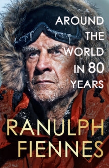 Around the World in 80 Years: A Life of Exploration - Ranulph Fiennes (Hardback) 07-03-2024 